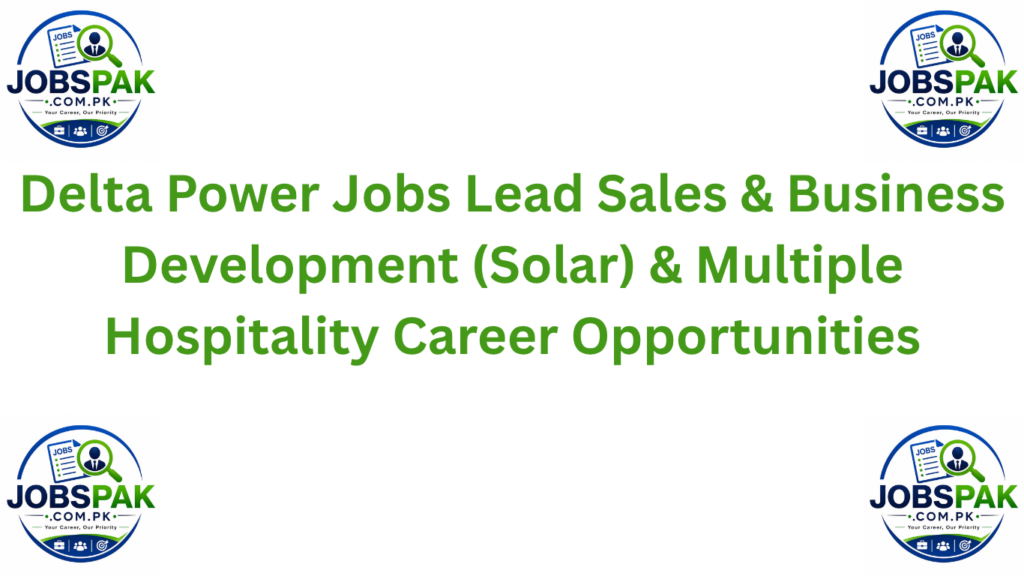 Delta Power Jobs Lead Sales & Business Development (Solar) & Multiple Hospitality Career Opportunities