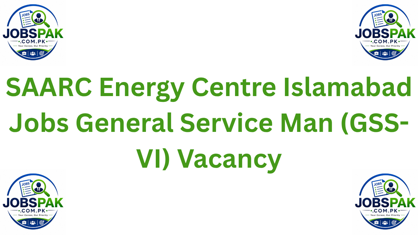 SAARC Energy Centre Islamabad Jobs General Service Man (GSS-VI) Vacancy