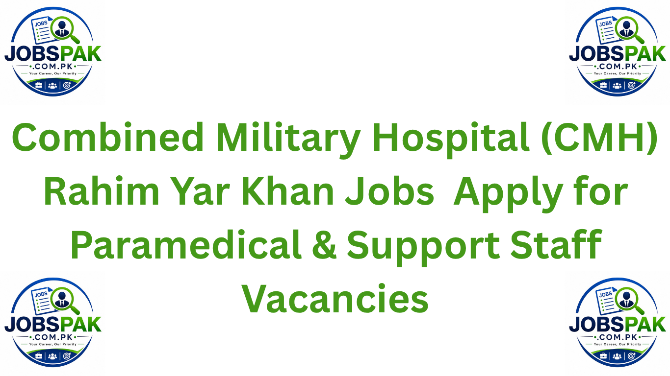 Combined Military Hospital (CMH) Rahim Yar Khan Jobs 2026 – Apply for Paramedical & Support Staff Vacancies