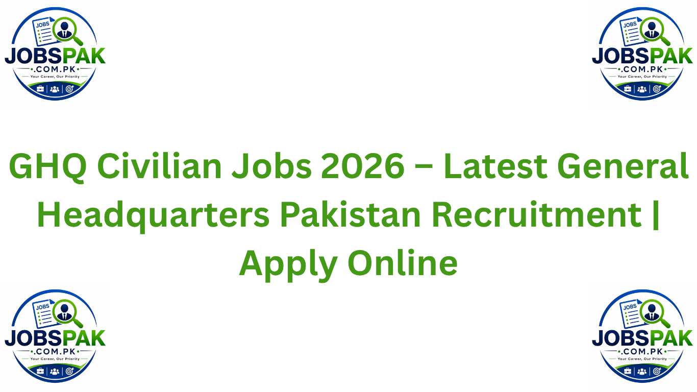 GHQ Civilian Jobs 2026 – Latest General Headquarters Pakistan Recruitment | Apply Online