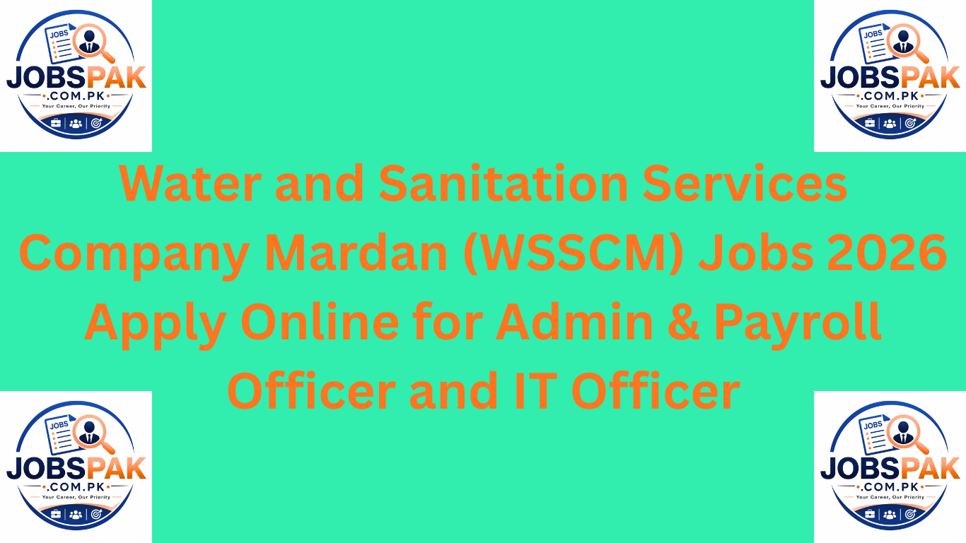 Water and Sanitation Services Company Mardan (WSSCM) Jobs 2026 – Apply Online for Admin & Payroll Officer and IT Officer