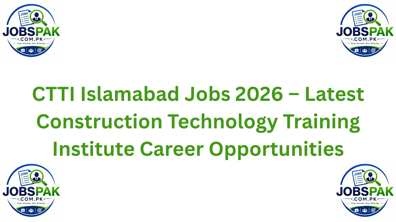 CTTI Islamabad Jobs 2026 – Latest Construction Technology Training Institute Career Opportunities