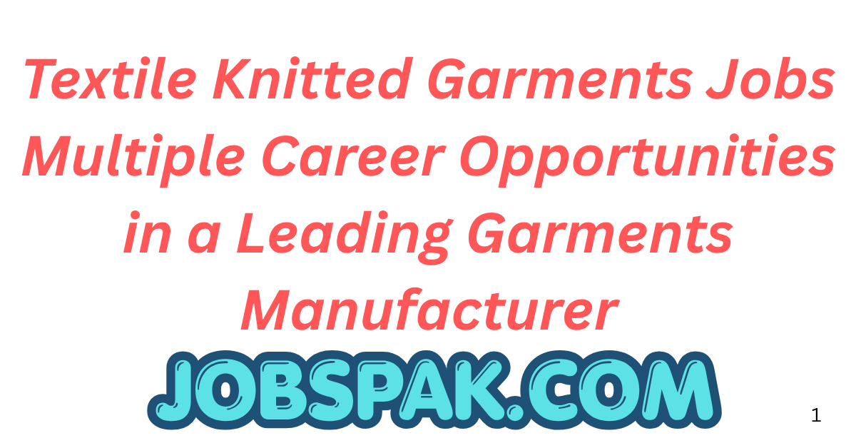 Textile Knitted Garments Jobs Multiple Career Opportunities in a Leading Garments Manufacturer