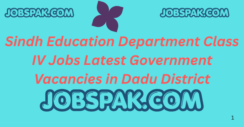 Sindh Education Department Class IV Jobs  Latest Government Vacancies in Dadu District