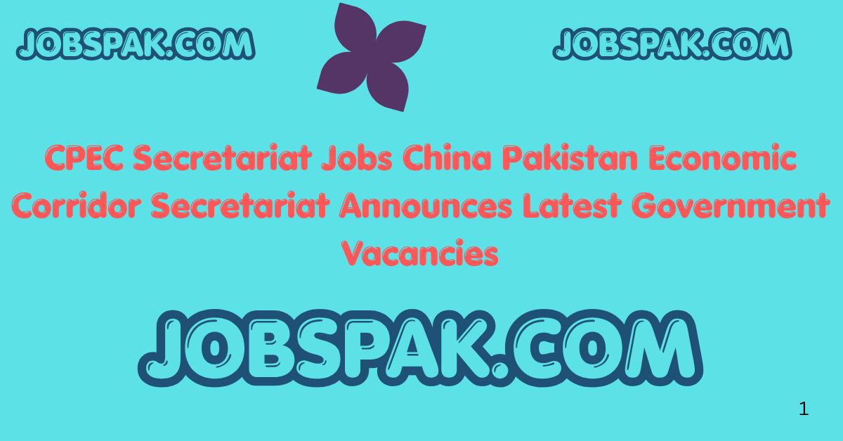 CPEC Secretariat Jobs China Pakistan Economic Corridor Secretariat Announces Latest Government Vacancies