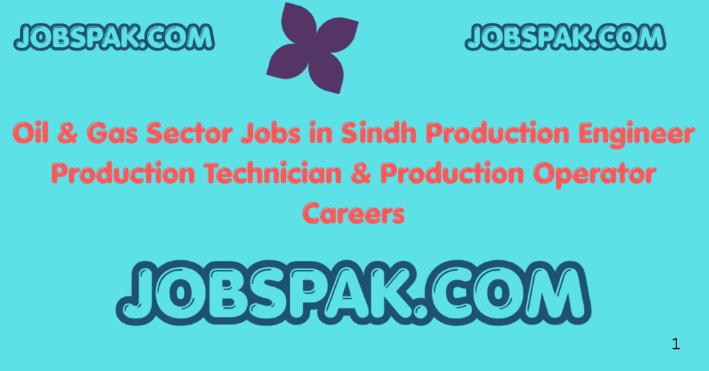 Oil & Gas Sector Jobs in Sindh Production Engineer  Production Technician & Production Operator Careers