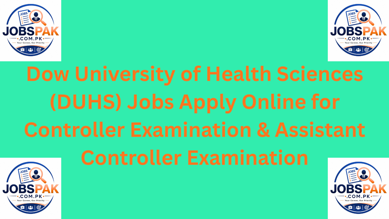 Dow University of Health Sciences (DUHS) Jobs Apply Online for Controller Examination & Assistant Controller Examination