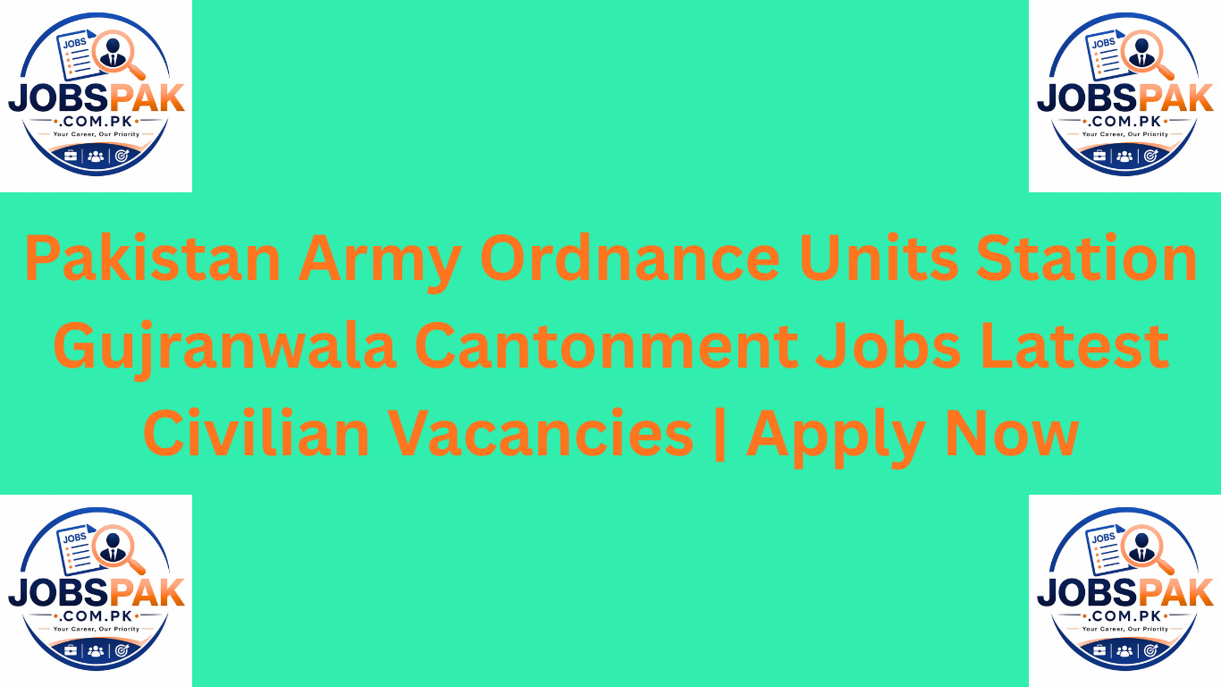 Pakistan Army Ordnance Units Station Gujranwala Cantonment Jobs Latest Civilian Vacancies | Apply Now
