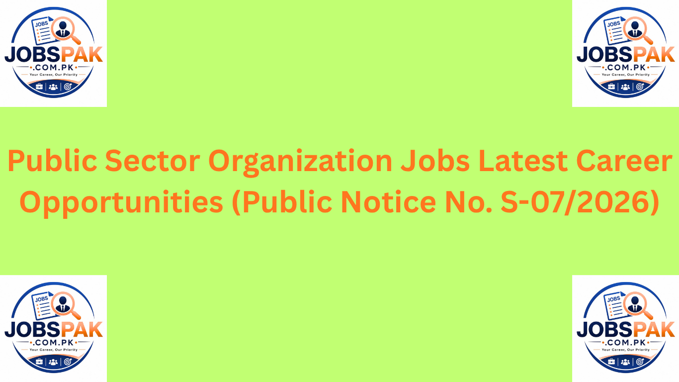 Public Sector Organization Jobs Latest Career Opportunities (Public Notice No. S-07/2026)