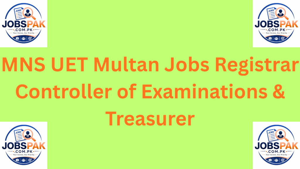 MNS UET Multan Jobs Registrar Controller of Examinations & Treasurer