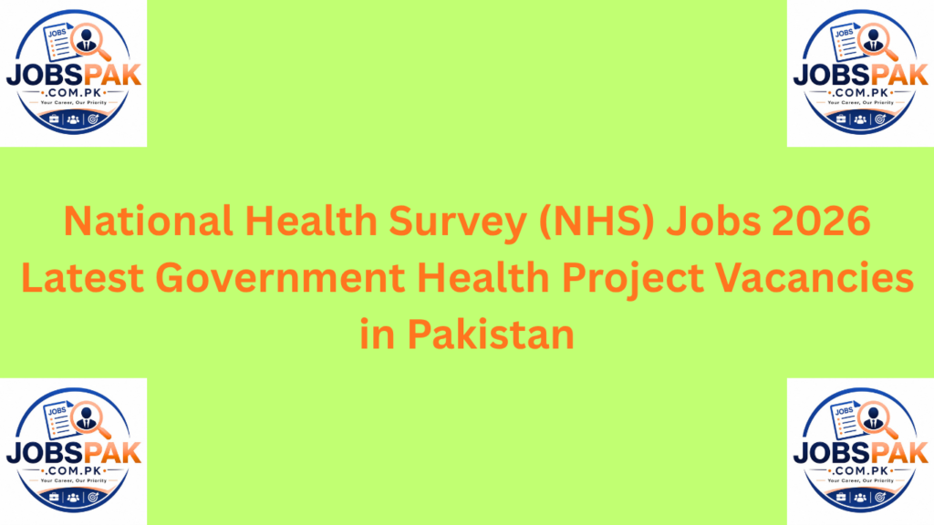 National Health Survey (NHS) Jobs 2026 – Latest Government Health Project Vacancies in Pakistan