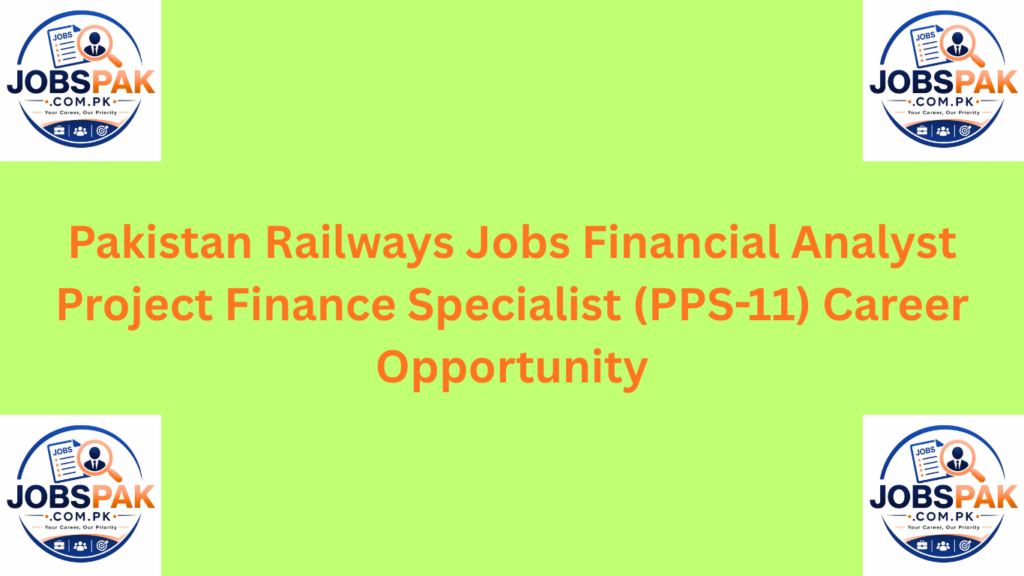 Pakistan Railways Jobs  Financial Analyst / Project Finance Specialist (PPS-11) Career Opportunity