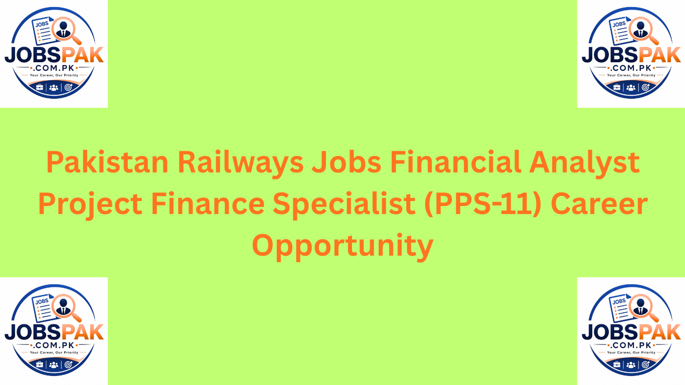 Pakistan Railways Jobs Financial Analyst / Project Finance Specialist (PPS-11) Career Opportunity