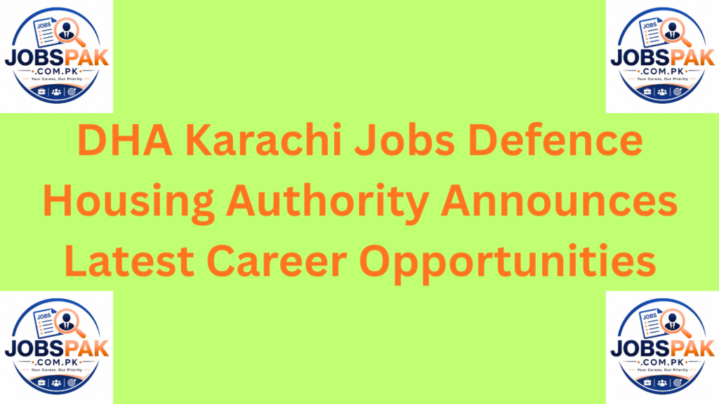DHA Karachi Jobs Defence Housing Authority Announces Latest Career Opportunities