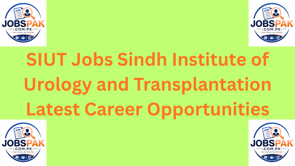 SIUT Jobs  Sindh Institute of Urology and Transplantation Latest Career Opportunities