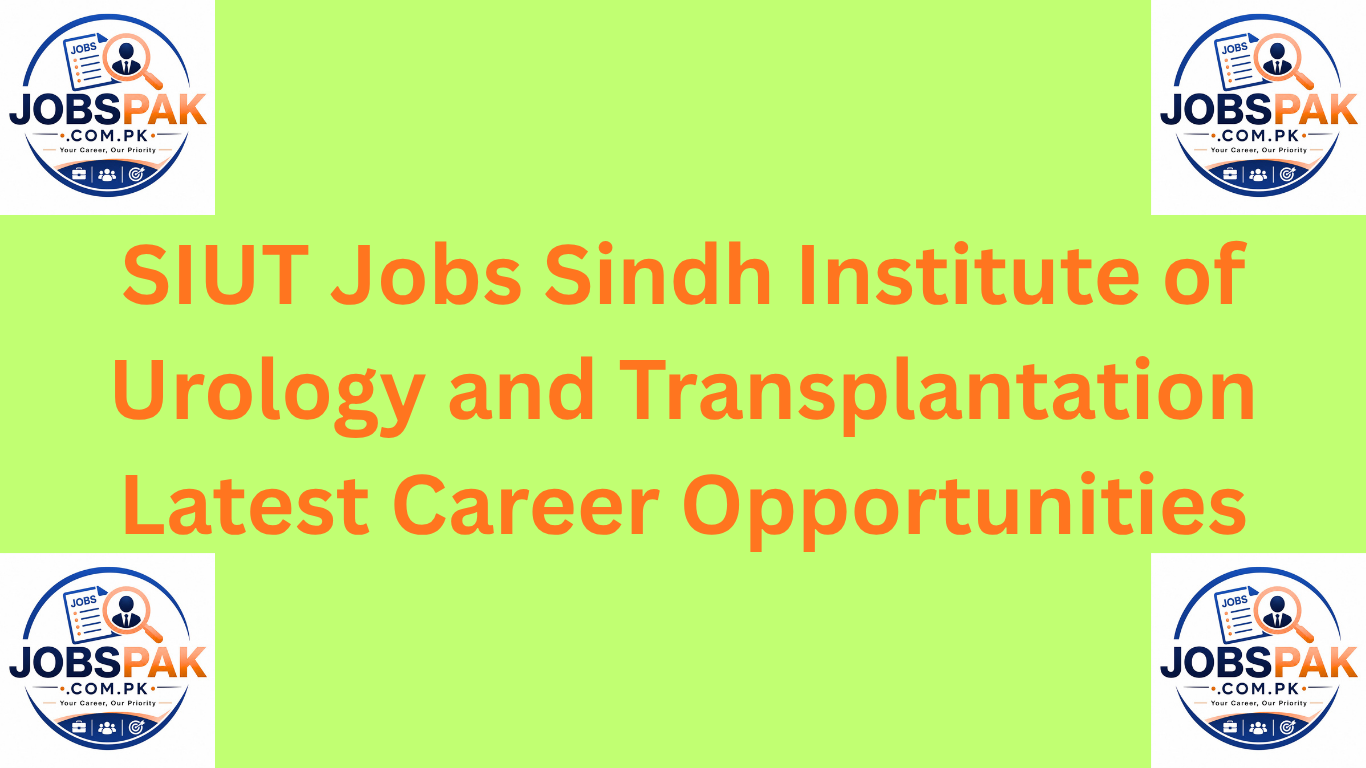 SIUT Jobs Sindh Institute of Urology and Transplantation Latest Career Opportunities
