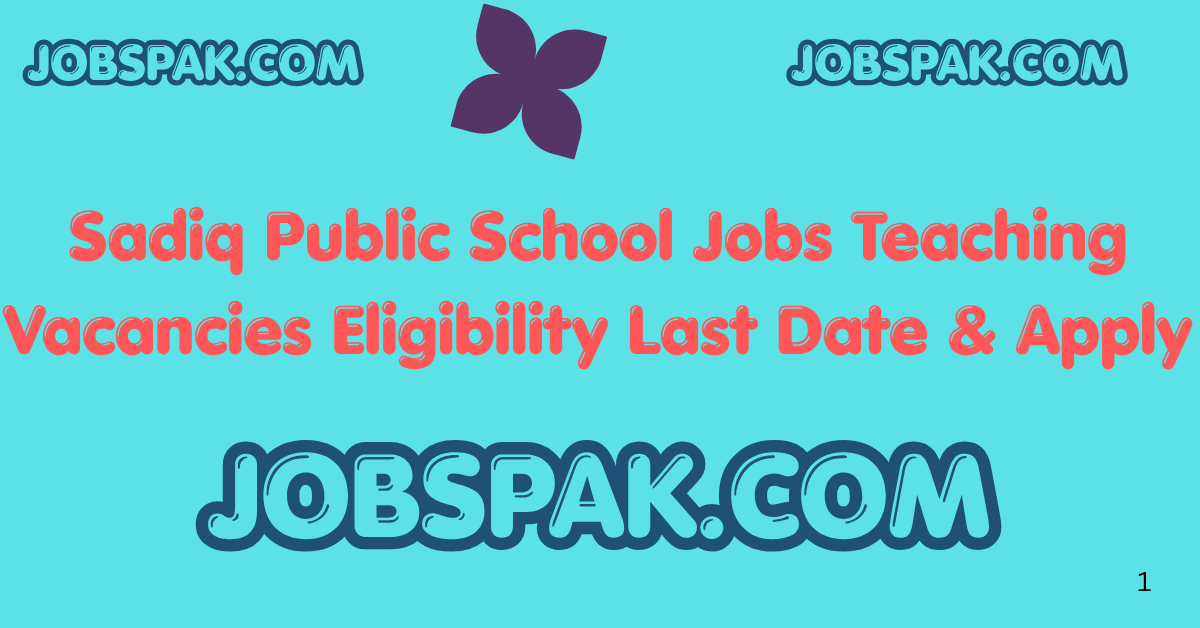 Sadiq Public School Jobs Teaching Vacancies Eligibility Last Date & Apply