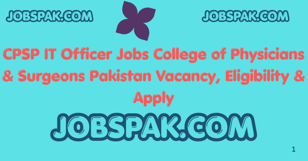 CPSP IT Officer Jobs  College of Physicians & Surgeons Pakistan Vacancy, Eligibility & Apply