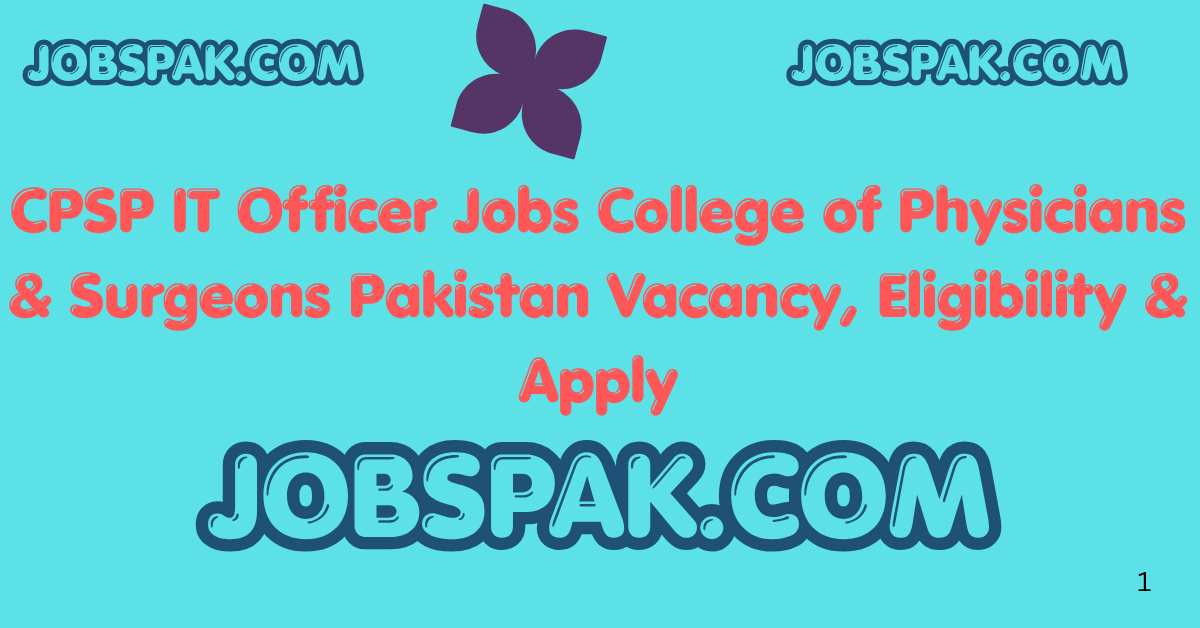 CPSP IT Officer Jobs College of Physicians & Surgeons Pakistan Vacancy, Eligibility & Apply