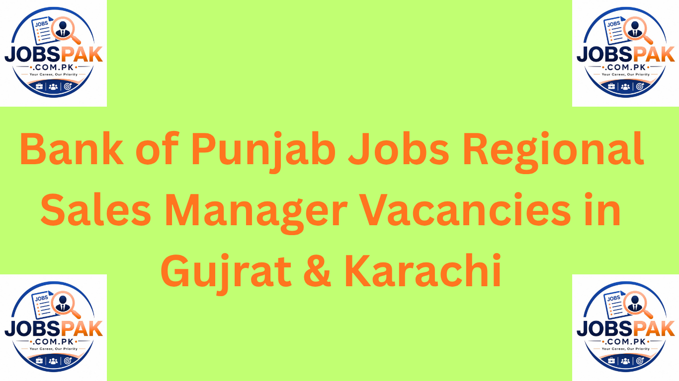 Bank of Punjab Jobs Regional Sales Manager Vacancies in Gujrat & Karachi
