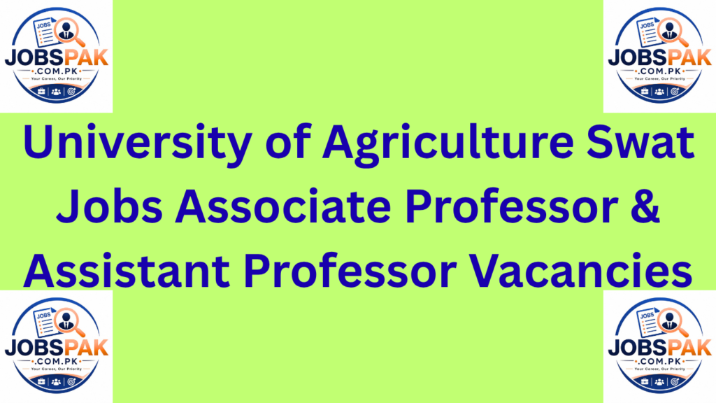 University of Agriculture Swat Jobs Associate Professor & Assistant Professor Vacancies