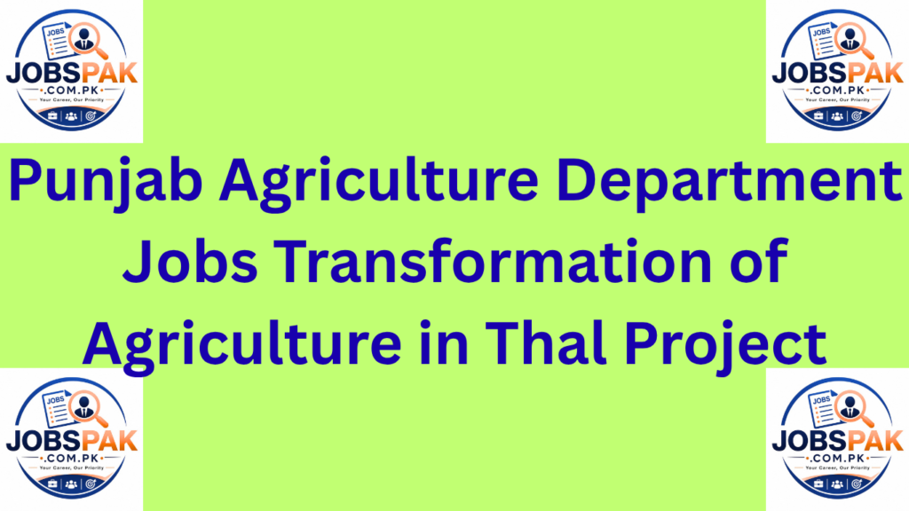 Punjab Agriculture Department Jobs Transformation of Agriculture in Thal Project
