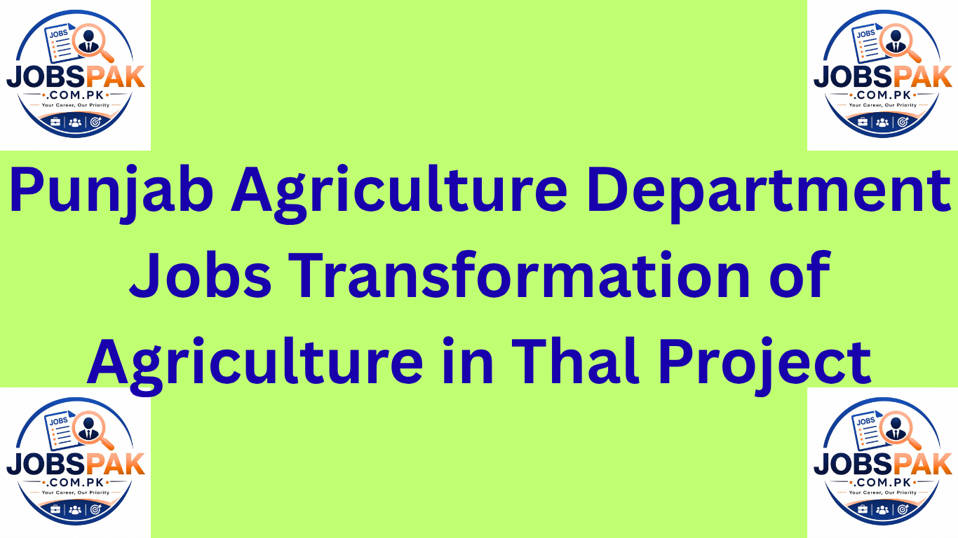 Punjab Agriculture Department Jobs Transformation of Agriculture in Thal Project