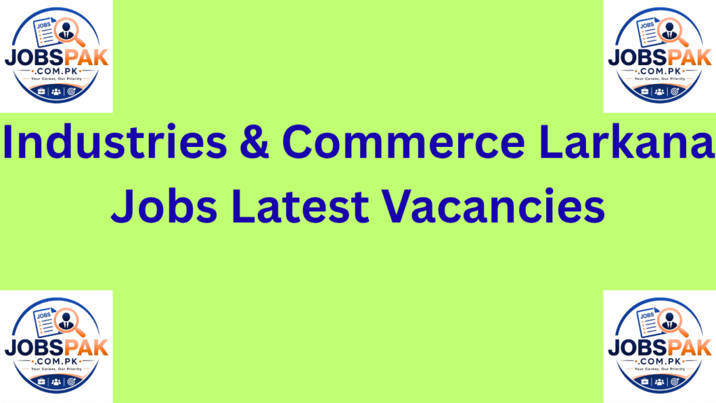 Industries & Commerce Larkana Jobs Latest Vacancies