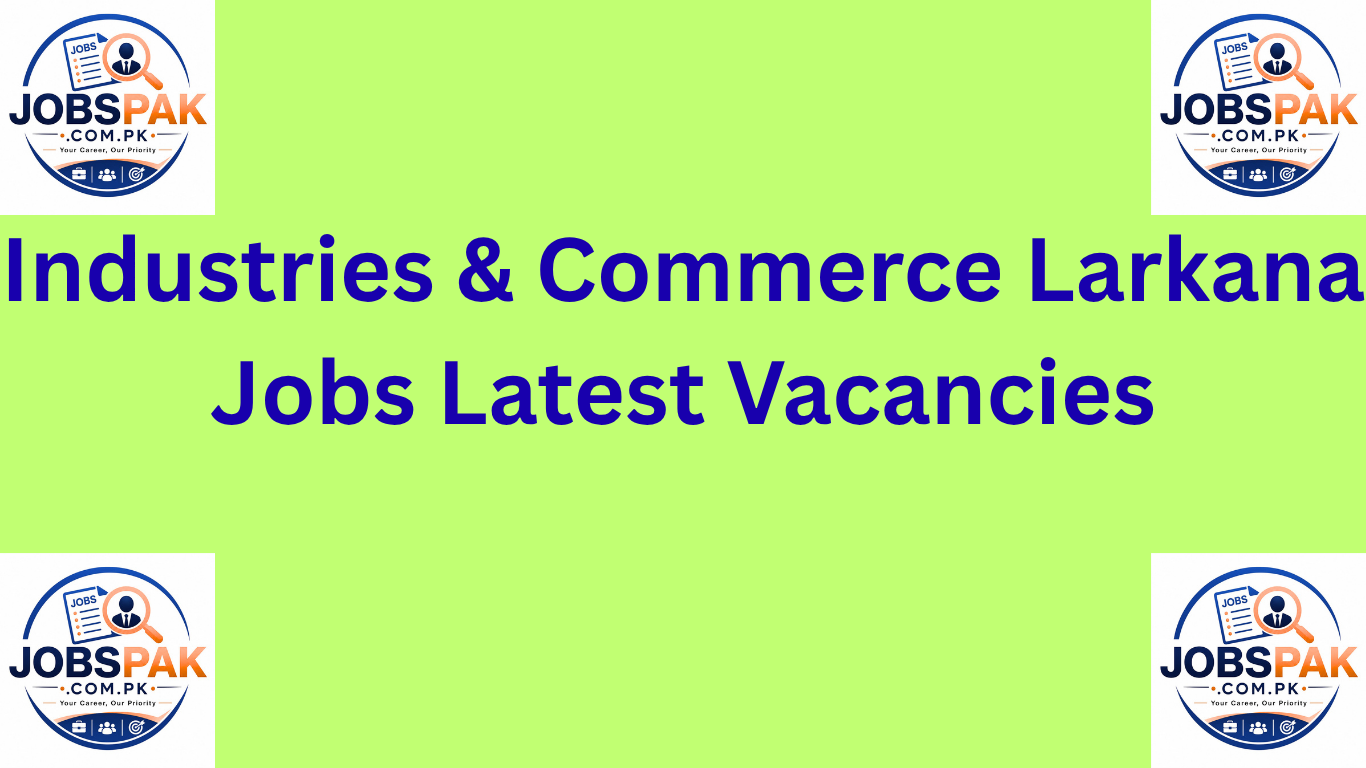Industries & Commerce Larkana Jobs Latest Vacancies