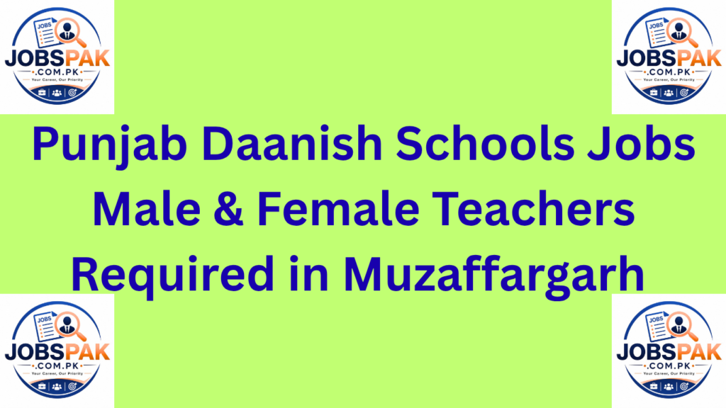 Punjab Daanish Schools Jobs Male & Female Teachers Required in Muzaffargarh