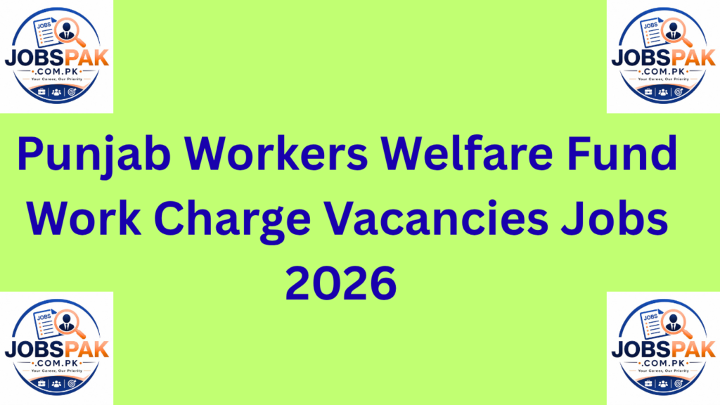 Punjab Workers Welfare Fund Work Charge Vacancies Jobs 2026