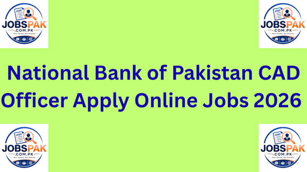 National Bank of Pakistan CAD Officer Apply Online Jobs 2026 