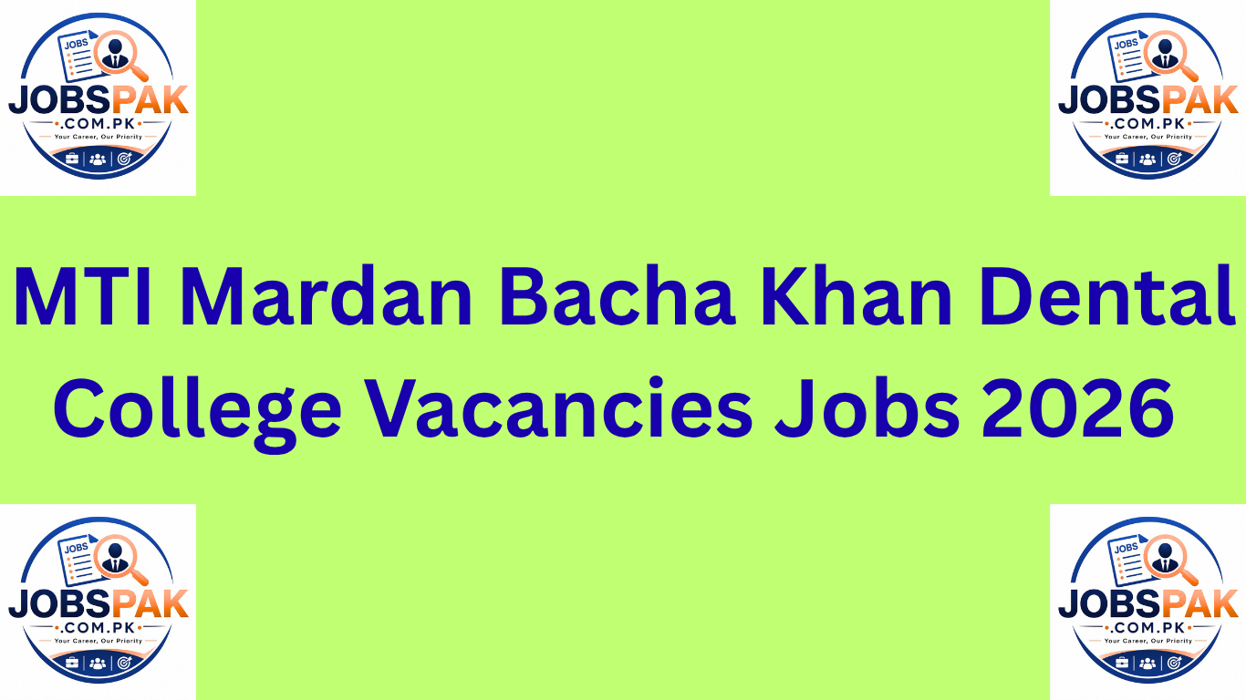 MTI Mardan Bacha Khan Dental College Vacancies Jobs 2026