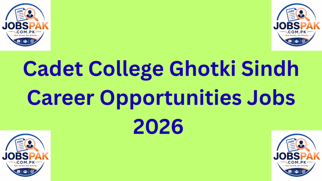 Cadet College Ghotki Sindh  Career Opportunities Jobs 2026 