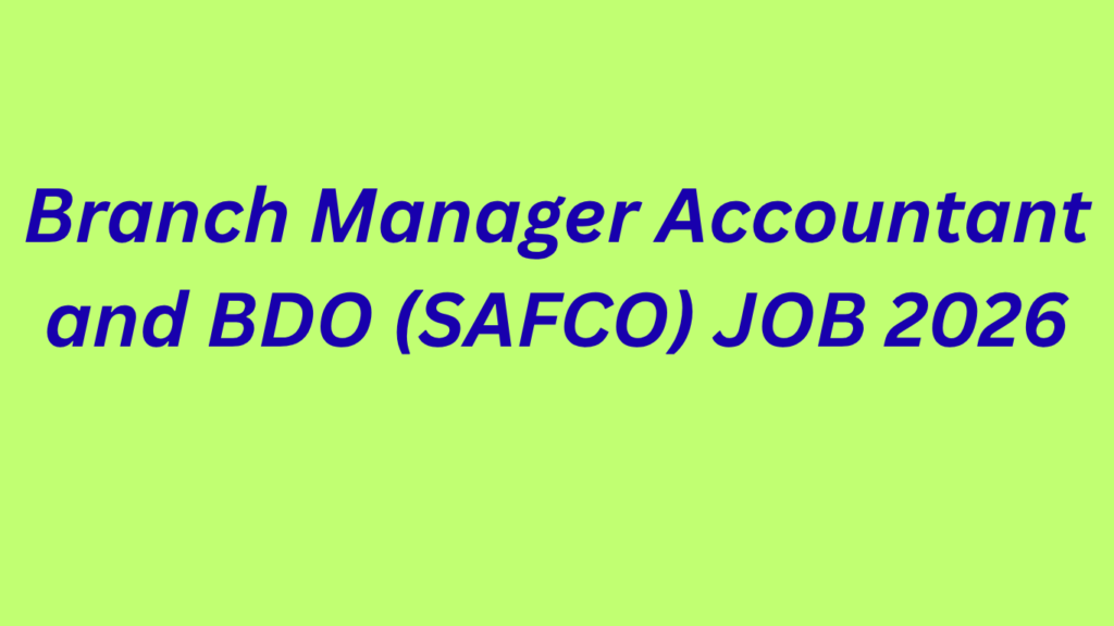 Branch Manager Accountant and BDO (SAFCO) JOB 2026