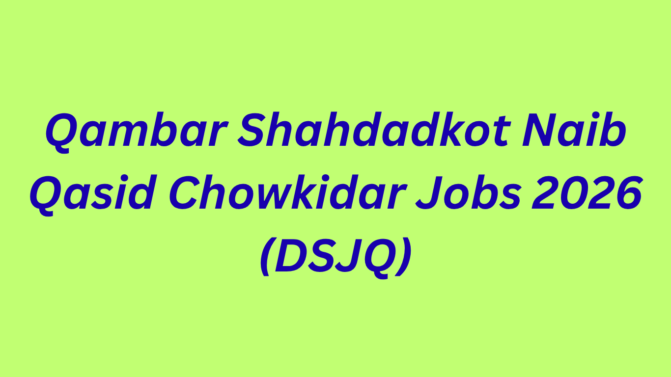 Qambar Shahdadkot Naib Qasid Chowkidar Jobs 2026 (DSJQ)