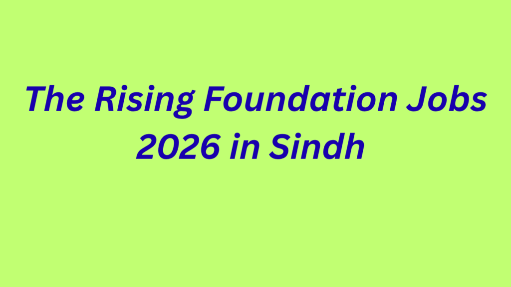 The Rising Foundation Jobs 2026 in Sindh 