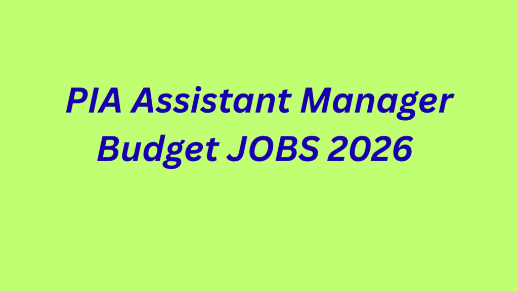 PIA Assistant Manager Budget JOBS 2026 