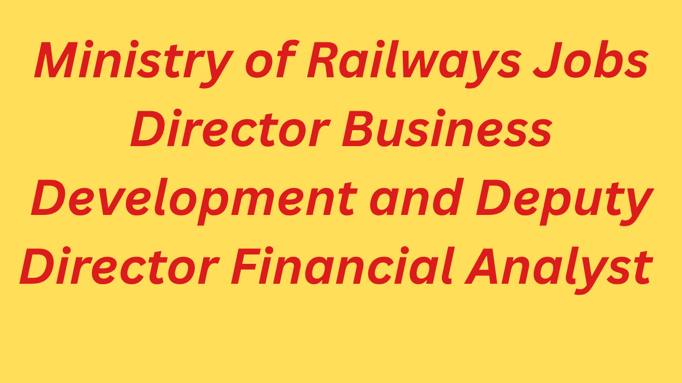 Ministry of Railways Jobs 2026 – Director Business Development and Deputy Director Financial Analyst