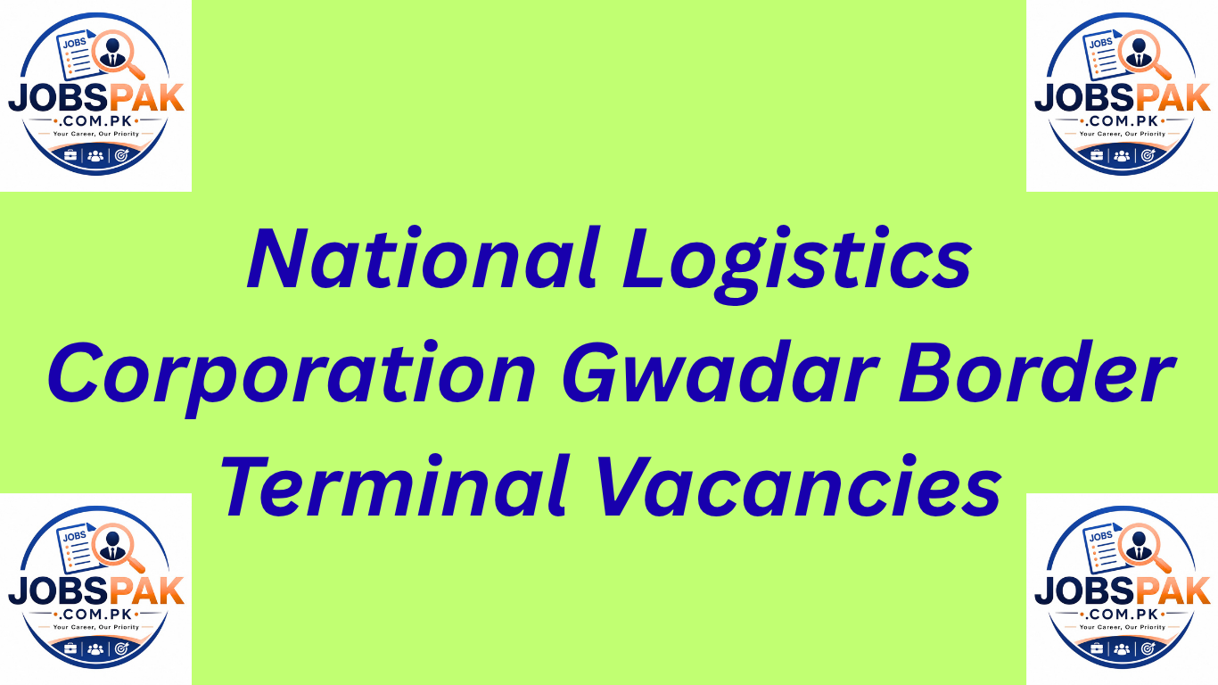 National Logistics Corporation Gwadar Border Terminal Vacancies