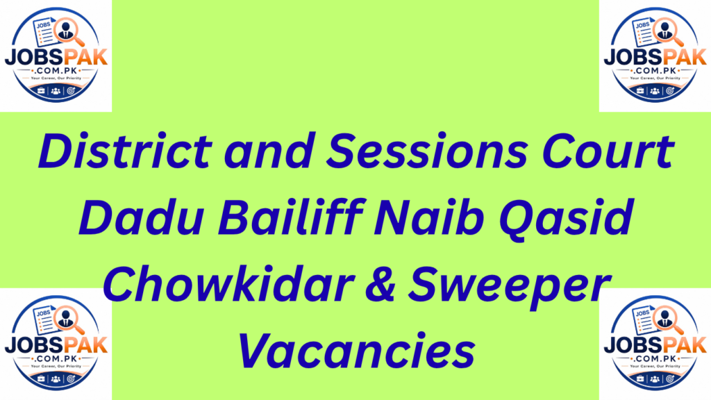 District and Sessions Court Dadu Bailiff Naib Qasid Chowkidar & Sweeper Vacancies 